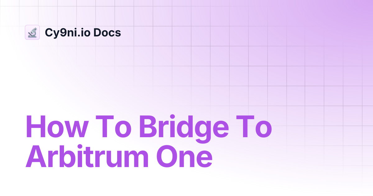 How To Bridge To Arbitrum One | Cy9ni.io Docs